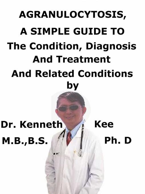 Upplýsingar um Agranulocytosis, a Simple Guide to the Condition, Diagnosis, Treatment and Related Conditions eftir Kenneth Kee - Biðlisti